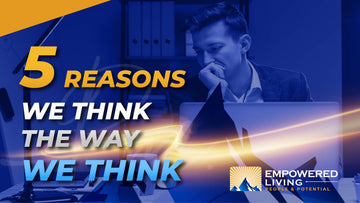 5 Reasons We Think The Way We Think