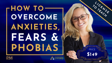 How to Overcome Anxieties, Fears & Phobias [License to Teach]