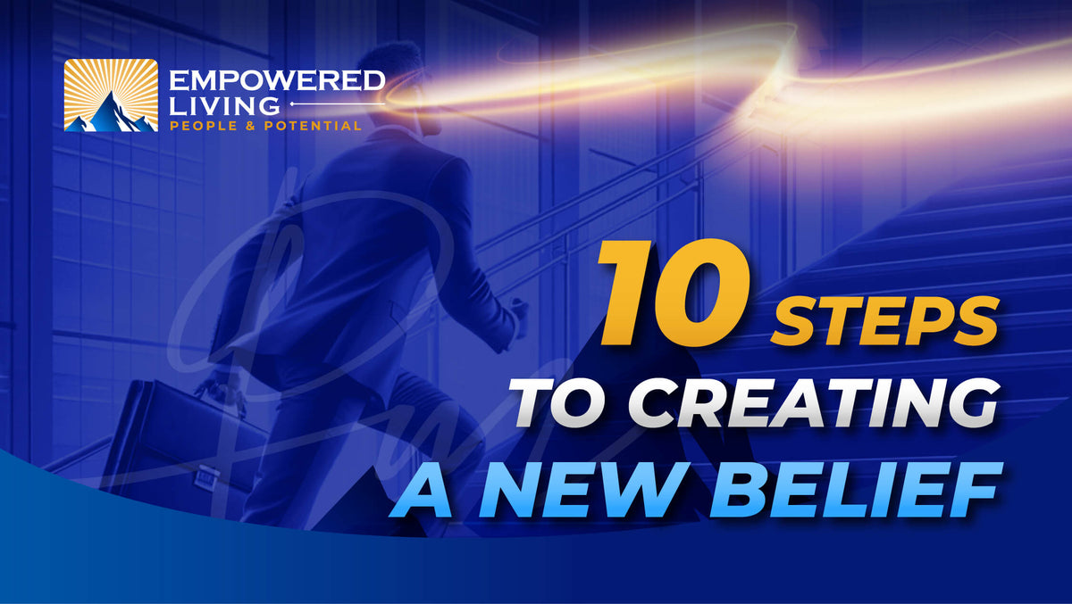 Belief Program 10 steps to creating a new belief - license to teach | YourEmpoweredLife